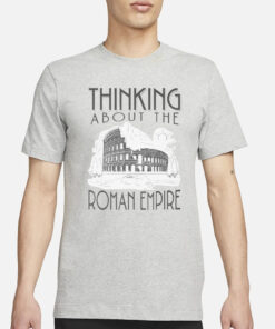 Thinking About The Roman Empire Rome Meme Dad Joke T-Shirt3
