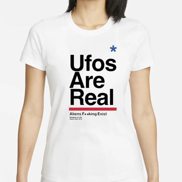 Ufos Are Real Aliens Fucking Exist Shirt
