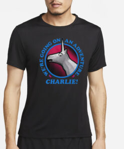 We’re Going On An Adventure Charlie T-Shirt4