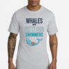 Whales Are Pretty Good Swimmers Shirt