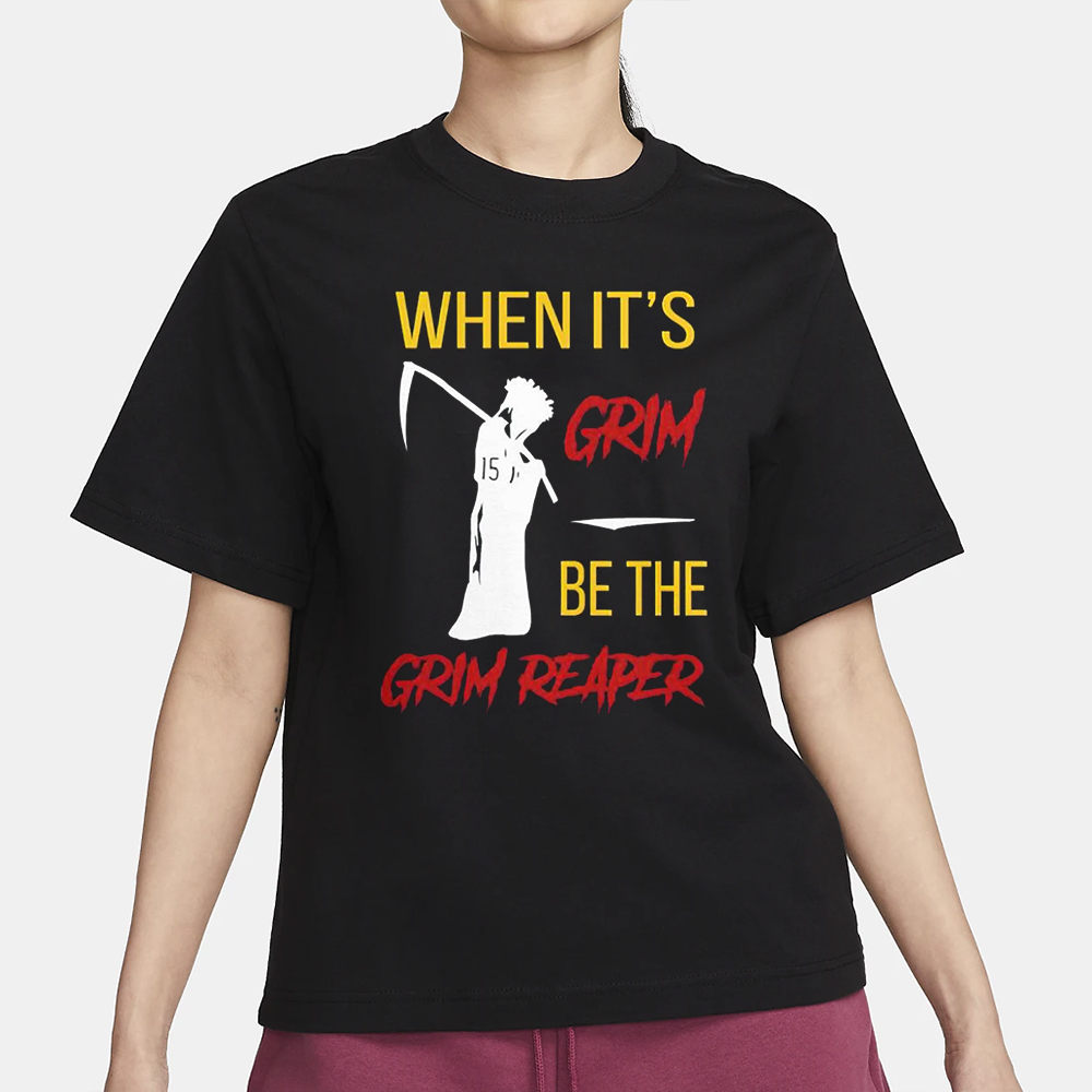 When It’s Grim Be The Grim Reaper T-Shirt 4 When It’s Grim Be The Grim Reaper T-Shirt3