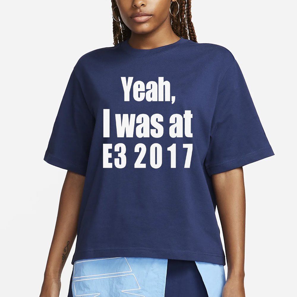 Yeah I Was At E3 2017 Shirt 4 Yeah I Was At E3 2017 Shirt1