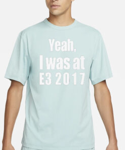 Yeah I Was At E3 2017 Shirt3