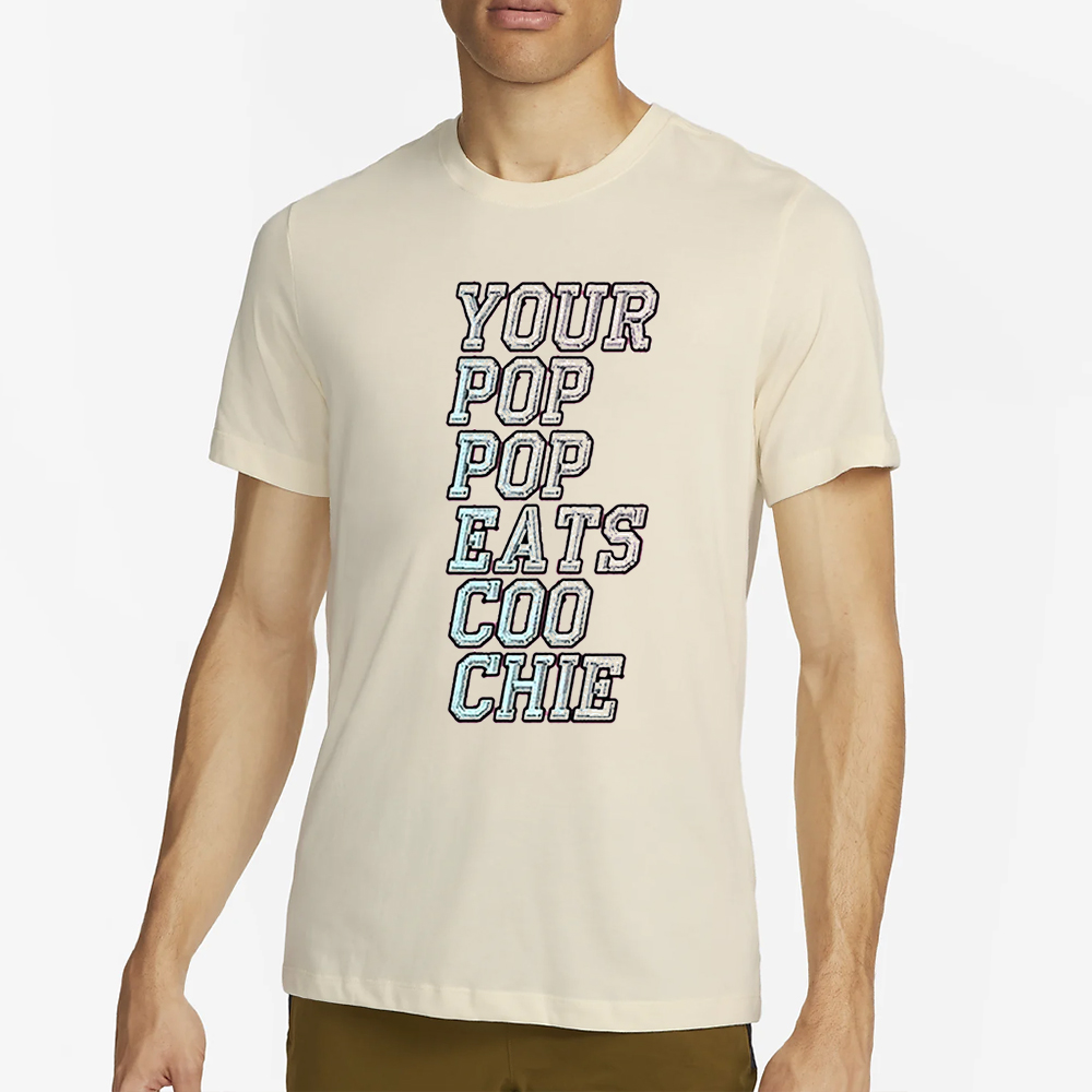 Your Pop Pop Eats Coo Chie Shirt 4 Your Pop Pop Eats Coo Chie Shirt2