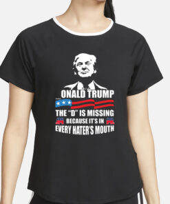 onald Trump The D is Missing T-Shirt4
