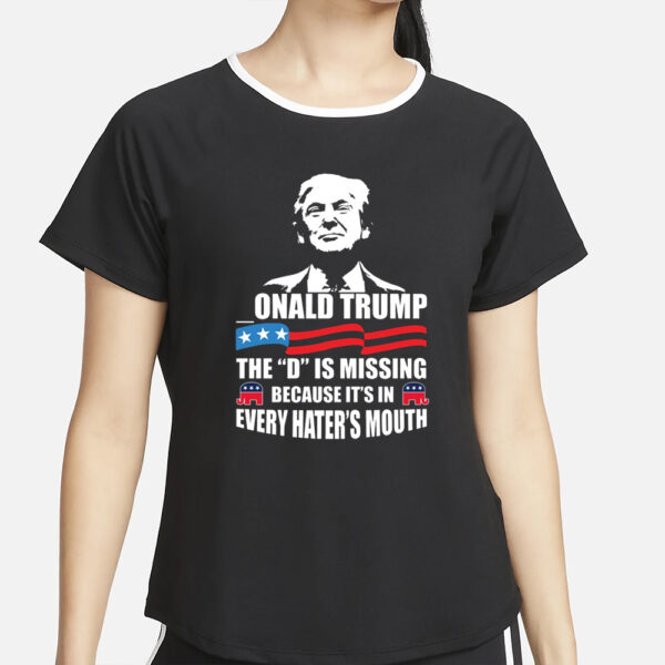 onald Trump The D is Missing T-Shirt4