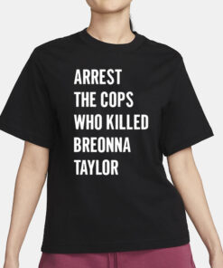 Alan Ritchson Arrest The Cops In Who Killed Breonna Taylor T-Shirt3