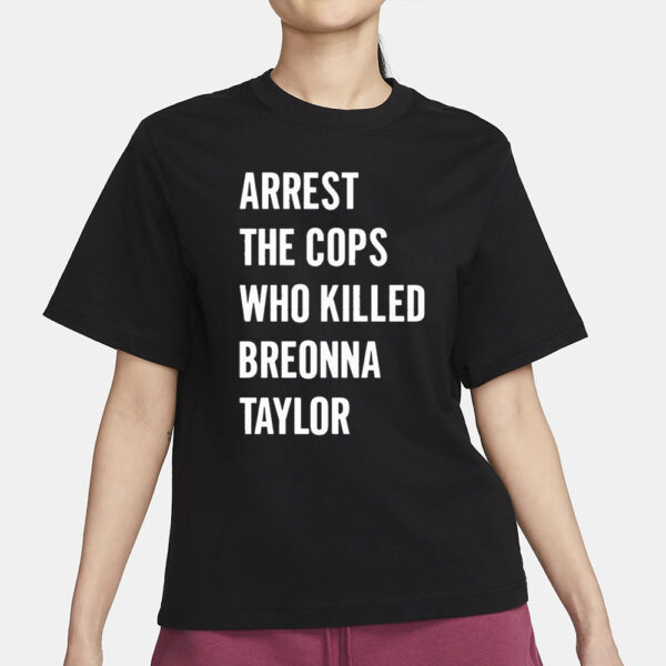 Alan Ritchson Arrest The Cops In Who Killed Breonna Taylor T-Shirt3