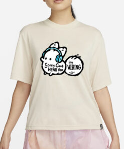 Anxiety Fox Sorry, Cant Hear You Im Vibing T-Shirt4