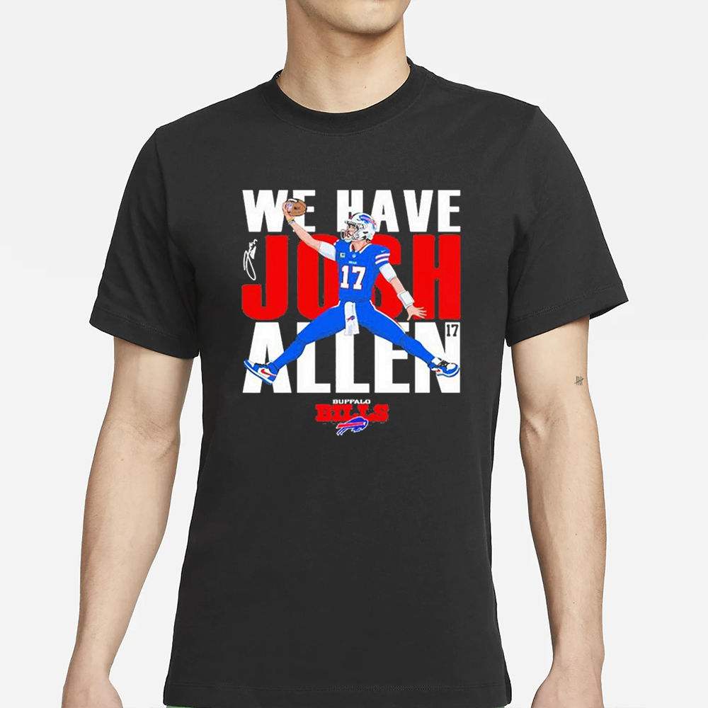 Bills We Have Josh Allen T-Shirt 4 Bills We Have Josh Allen T-Shirt