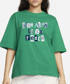 Carl Cordes Josh Allen Is So Fetch T-Shirt3
