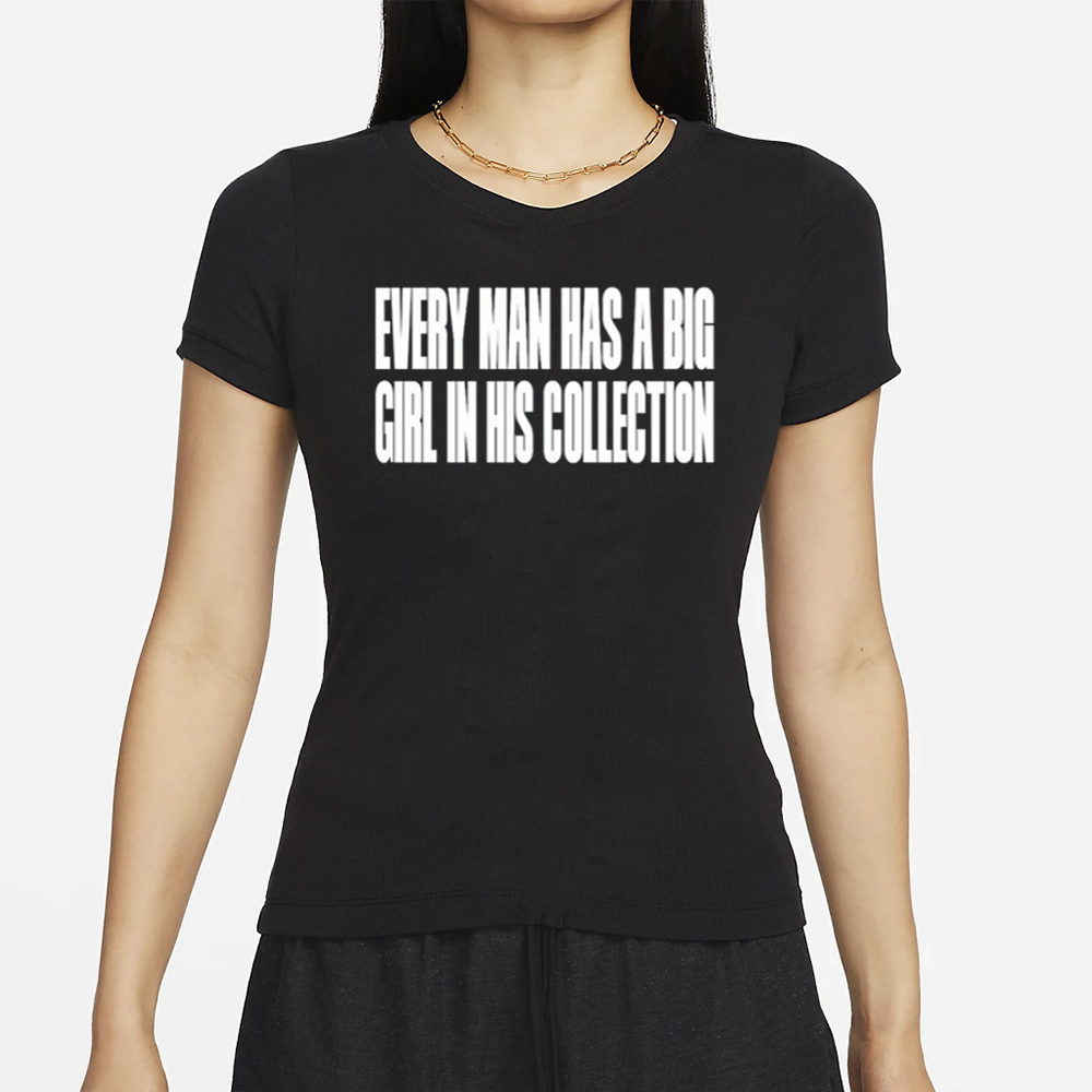 Clubgodzilla Every Man Has A Big Girl In His Collection T-Shirt 4 Clubgodzilla Every Man Has A Big Girl In His Collection T-Shirt