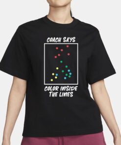 Coach Says Color Inside The Lines T-Shirt3