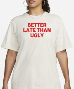 Davincc Deez Better Late Than Ugly T-Shirt1