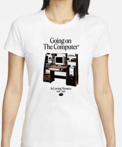 Going On The Computer In Loving Memory 1995-2007 T-Shirt