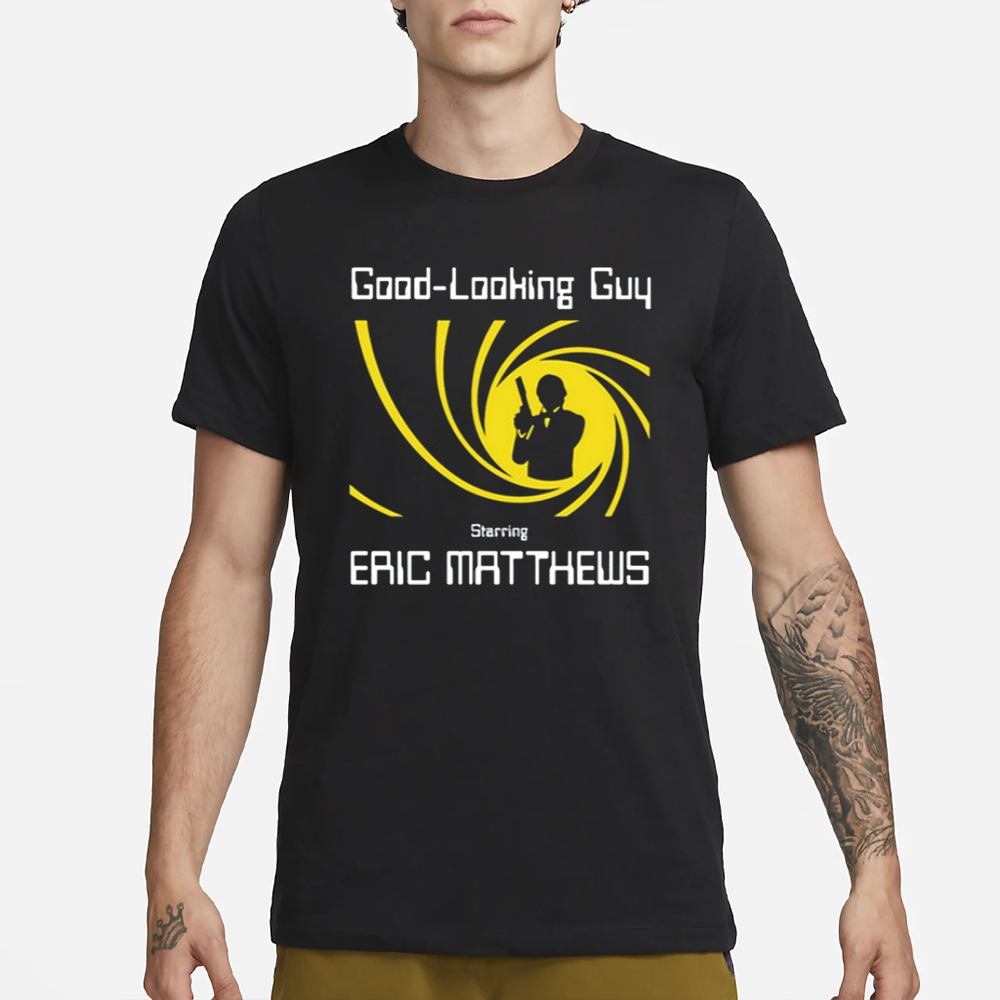 Good Looking Guy Starring Eric Matthews T-Shirt 4 Good Looking Guy Starring Eric Matthews T-Shirt1