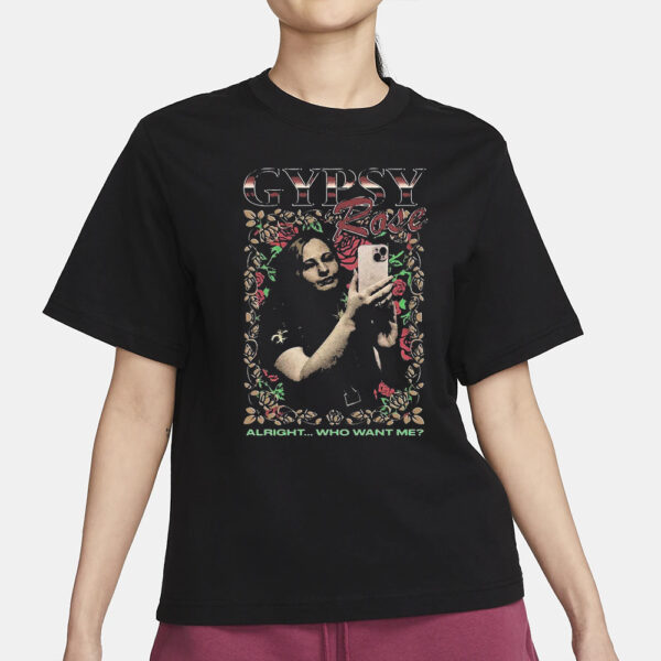 Gypsy Rose Alright Who Want Me T-Shirt3