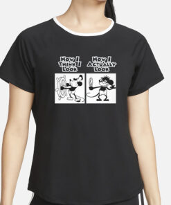 How I Actually Look Steamboat Willie Meme T-Shirt4