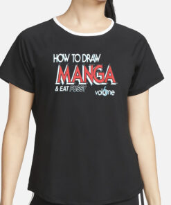 How To Draw Manga And Eat Pussy 6 Volume T-Shirt2
