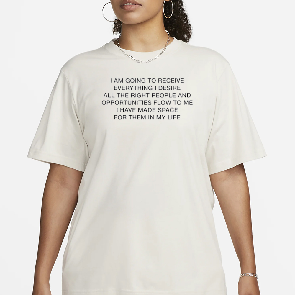 I Am Going To Receive Everything I Desire T-Shirt 4 I Am Going To Receive Everything I Desire T-Shirt1