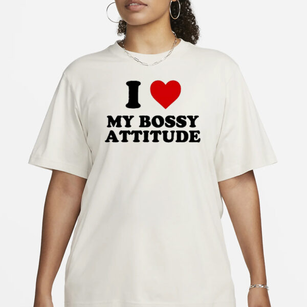 I Heart My Bossy Attitude T-Shirt3