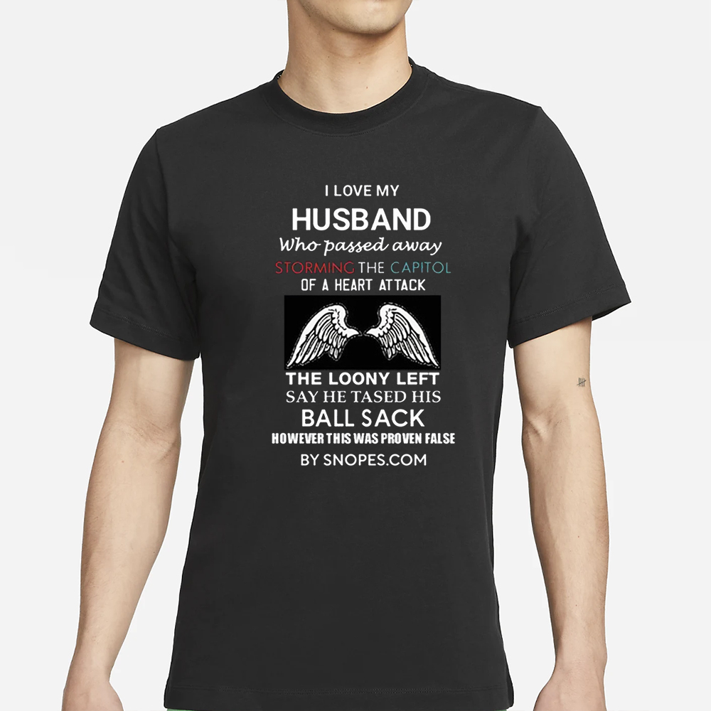 I Love My Husband Who Passed Away Storming The Capitol Of A Heart Attack T-Shirt 4 I Love My Husband Who Passed Away Storming The Capitol Of A Heart Attack T-Shirt