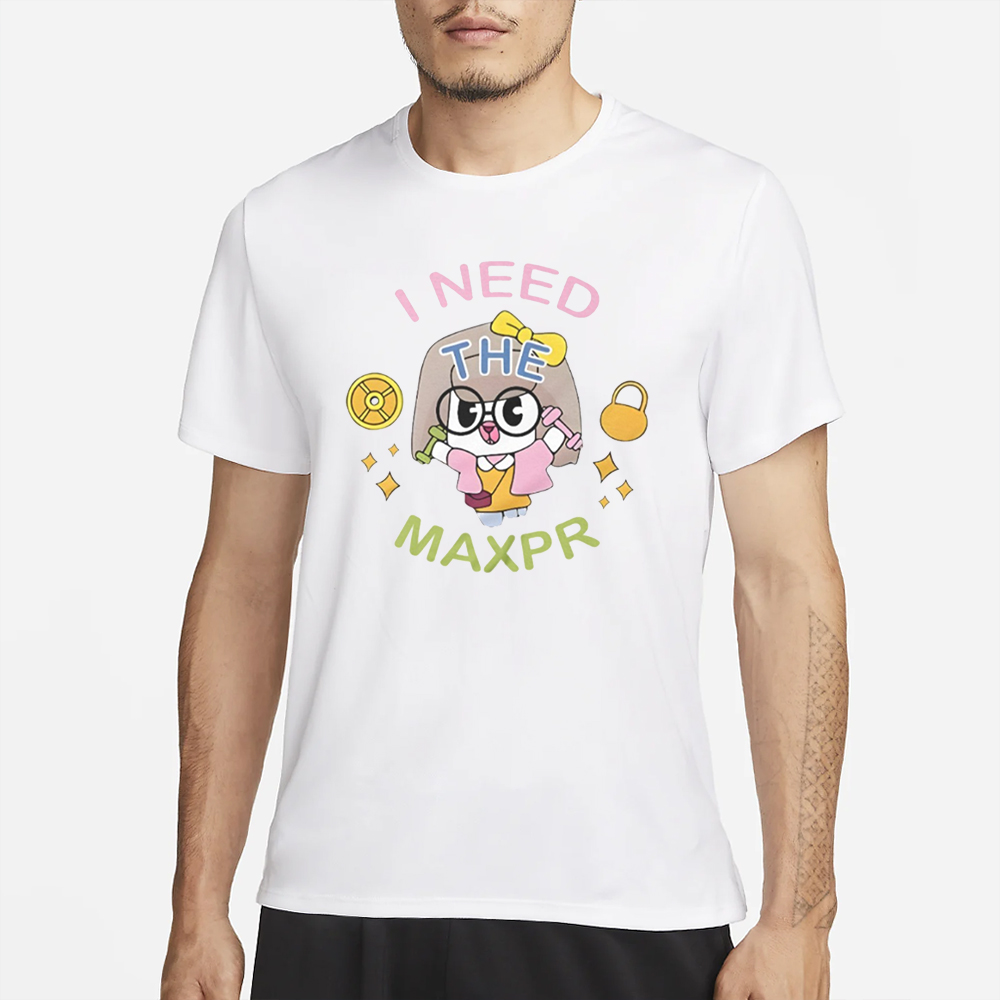 I Need The Max Pr Anita Max Win T-Shirt 4 I Need The Max Pr Anita Max Win T-Shirt