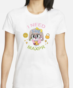 I Need The Max Pr Anita Max Win T-Shirts