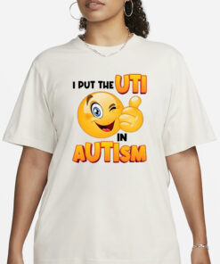 I Put The Uti In Autism T-Shirt3