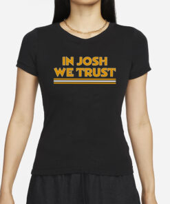 In Josh We Trust T-Shirt