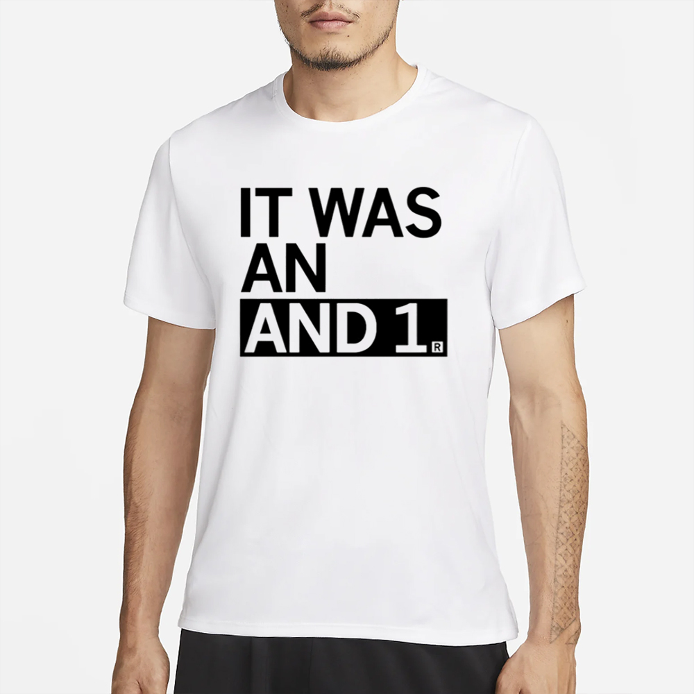 It Was An And 1 T-Shirt 4 It Was An And 1 T-Shirt