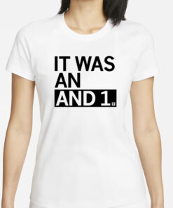 It Was An And 1 T-Shirts