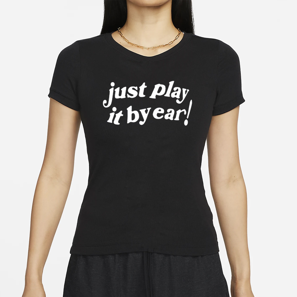 Just Play It By Ear T-Shirt 4 Just Play It By Ear T-Shirt