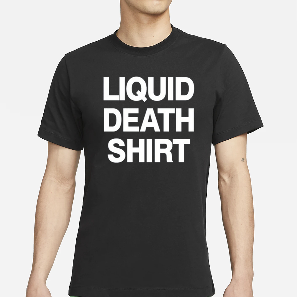 Liquid Death Shirt T-Shirt 4 Liquid Death Shirt T-Shirt