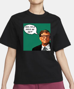 Liz Churchill Bill Gates Yep I'm A Piece Of Shit T-Shirt3