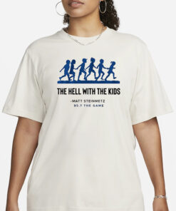 Matt Steinmetz 957 The Game Hell With The Kids T-Shirt2