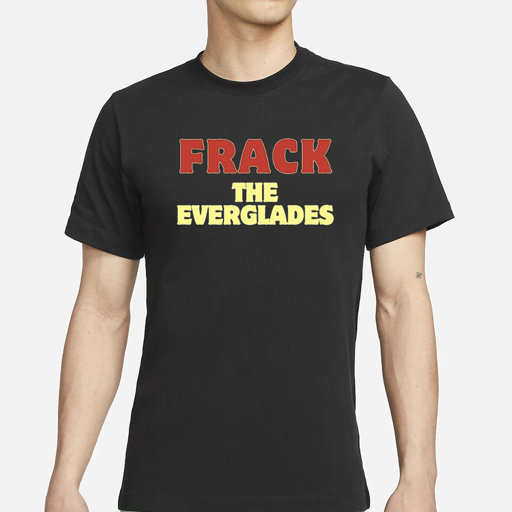Nikki Haley's Frack The Everglades T-Shirt 4 Nikki Haley's Frack The Everglades T-Shirt