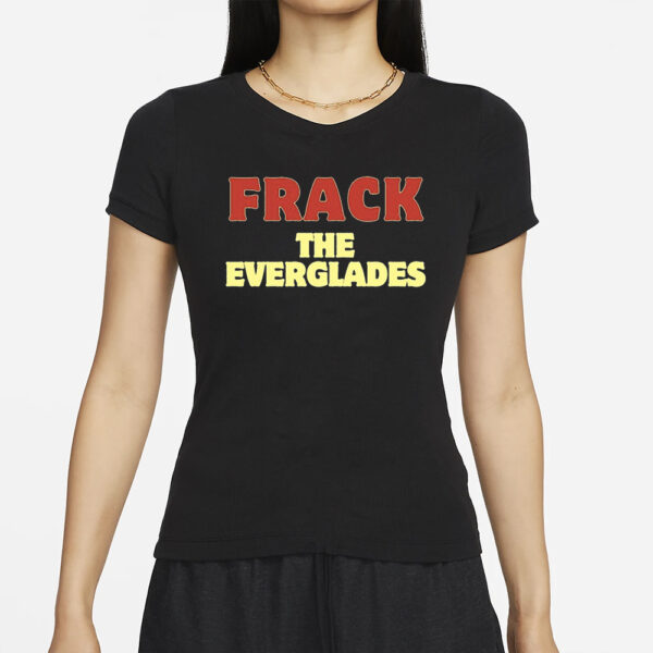 Nikki Haley's Frack The Everglades T-Shirts