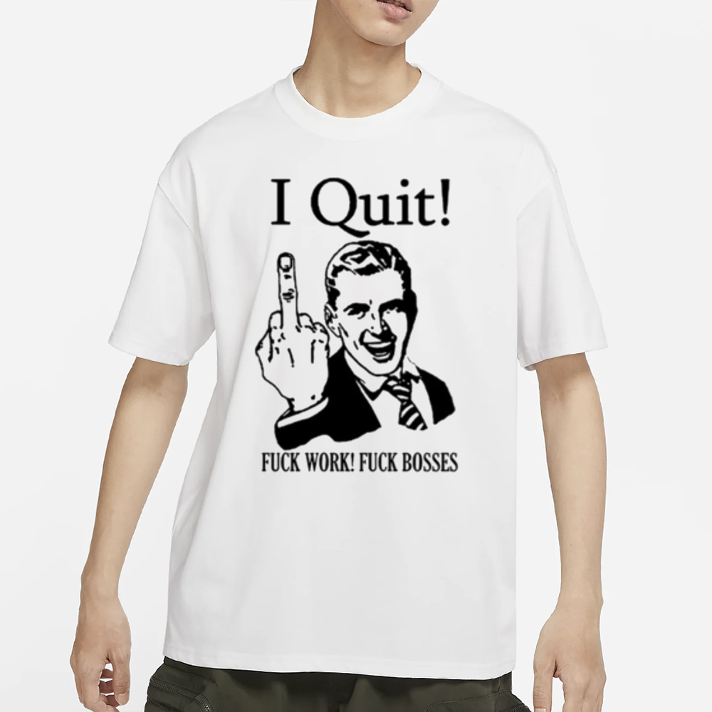 No Gods No Masters I Quit Fuck Work Fuck Bosses T Shirt 4 No Gods No Masters I Quit Fuck Work Fuck Bosses T Shirt