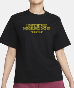Old School Hats I Know Every Word To Nickelback's 2005 Hit Rockstar T-Shirt3
