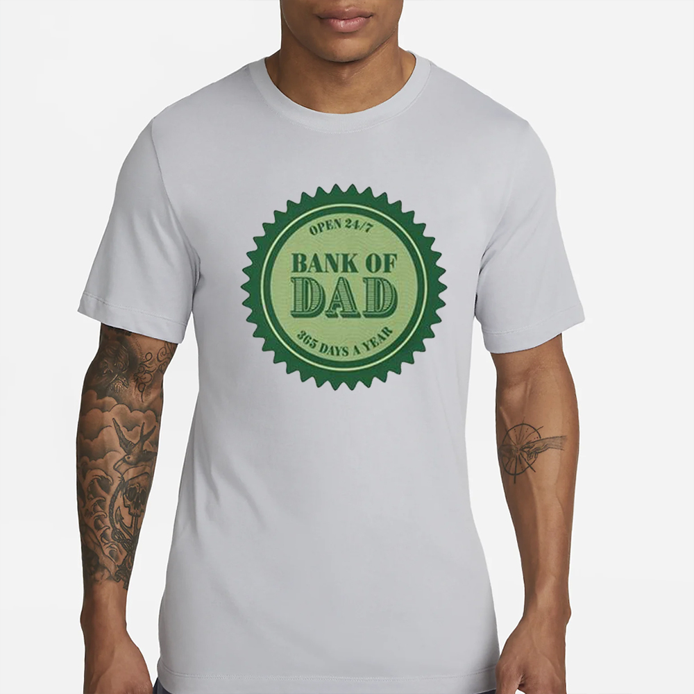 Open 24/7 Bank Of Dad 365 Days Of A Year T-Shirt 4 Open 247 Bank Of Dad 365 Days Of A Year T-Shirtss