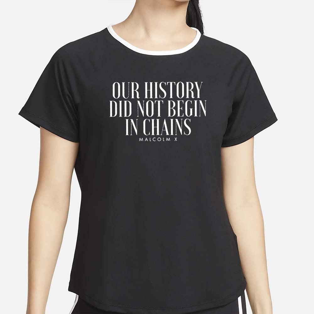 Our History Did Not Begin In Chains T-Shirts 4 Our History Did Not Begin In Chains T-Shirt2