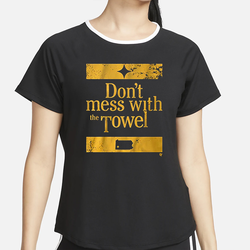 Pittsburgh Don’t Mess With The Towel Shirt 4 Pittsburgh Don’t Mess With The Towel Shirt2