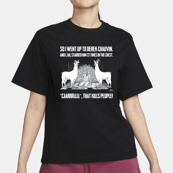 Punkwithacamera. Sd I Went Up To Derek Chauvin And I Uh Stabbed Derek Chauvin 22 Times In The Chest T-Shirt4