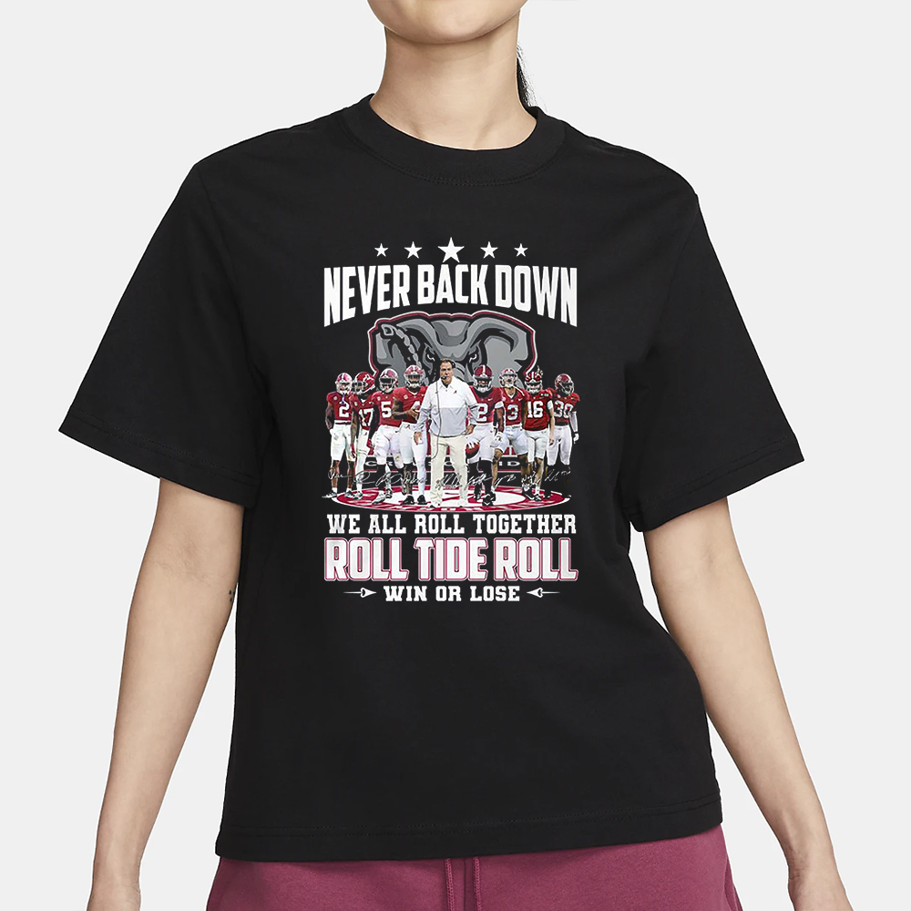 Roll Tide Alabama Crimson Tide Never Back Down We All Roll Together Win Or Lose T-Shirt 4 Roll Tide Alabama Crimson Tide Never Back Down We All Roll Together Win Or Lose T-Shirt1