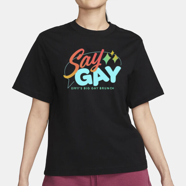 Say Gay Effy's Big Gay Brunch T-Shirt1