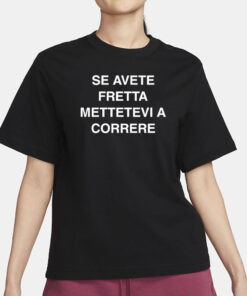 Se Avete Fretta Mettetevi A Correre T-Shirt3