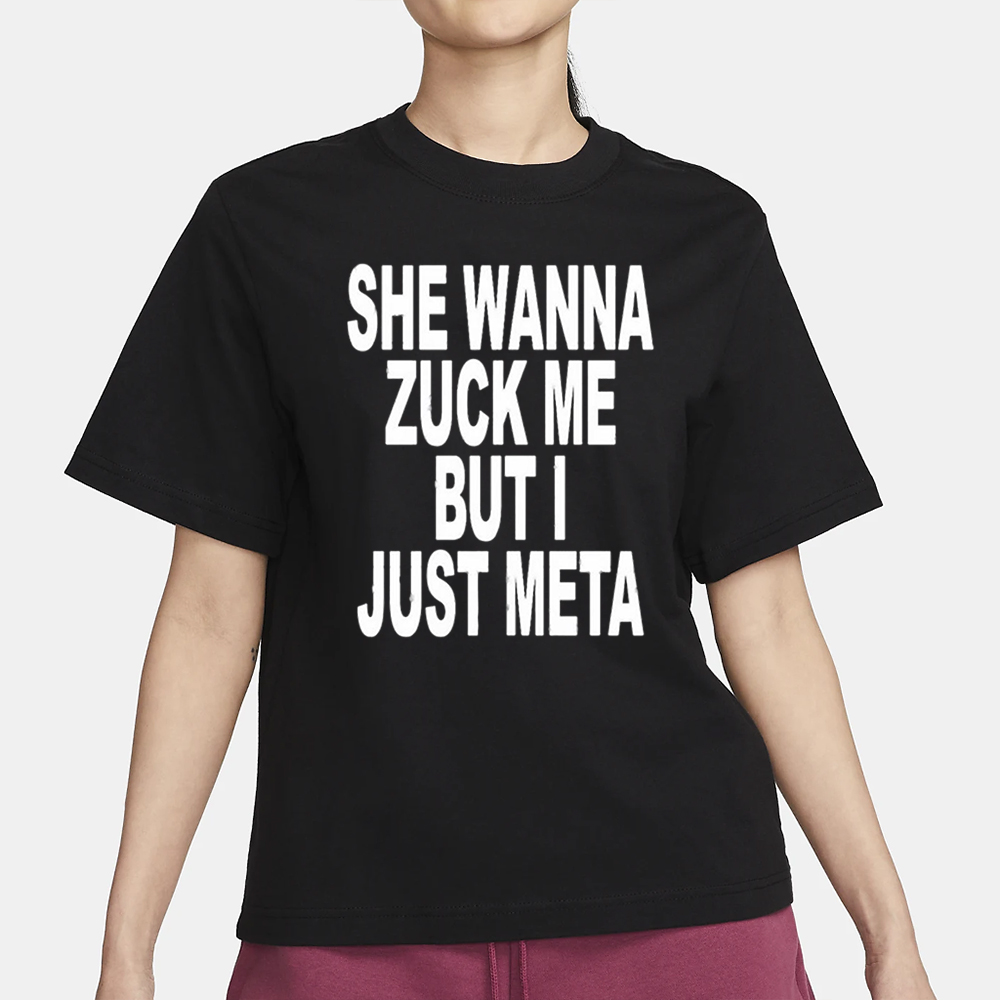 She Wanna Zuck Me But I Just Meta Shirt 4 She Wanna Zuck Me But I Just Meta Shirt