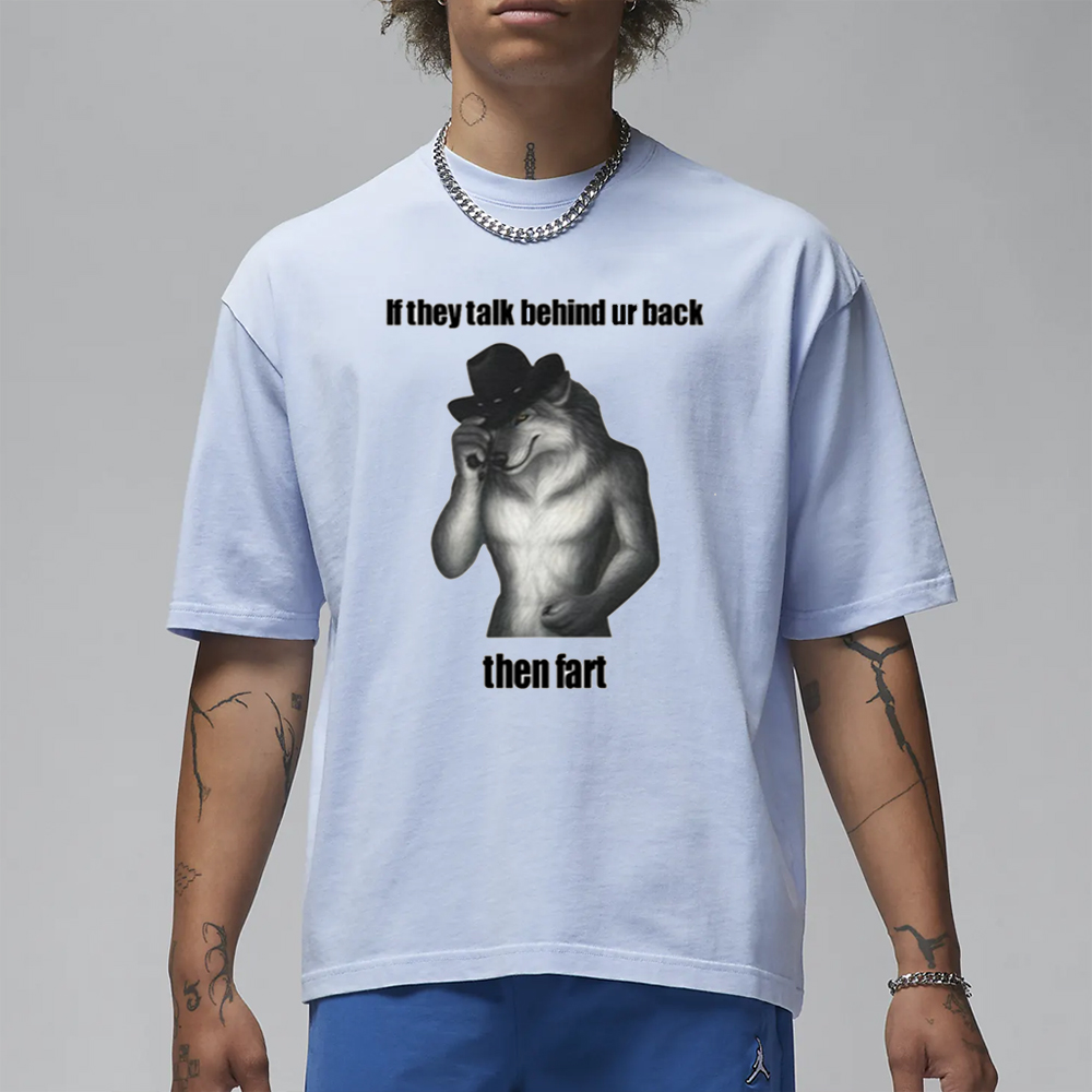 Sillyteestudio If They Talk Behind Ur Back Then Fart T-Shirt 4 Sillyteestudio If They Talk Behind Ur Back Then Fart T-Shirt1