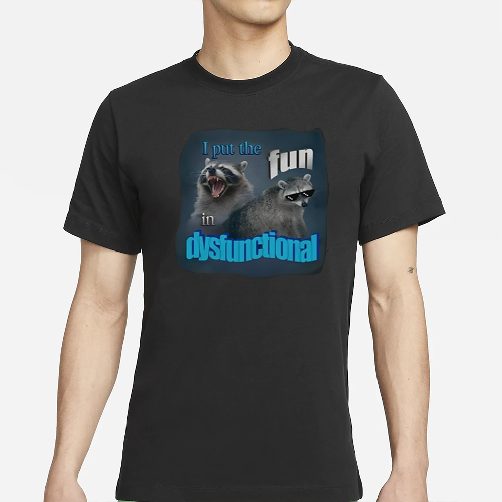 Snazzyseagull I Put The Fun In Dysfunctional T-Shirt 4 Snazzyseagull I Put The Fun In Dysfunctional T-Shirt